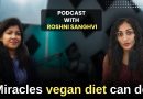 Miracles that Vegan diet can do to your body | Myths | Cancer |Famous nutritionists | Roshni Sanghvi